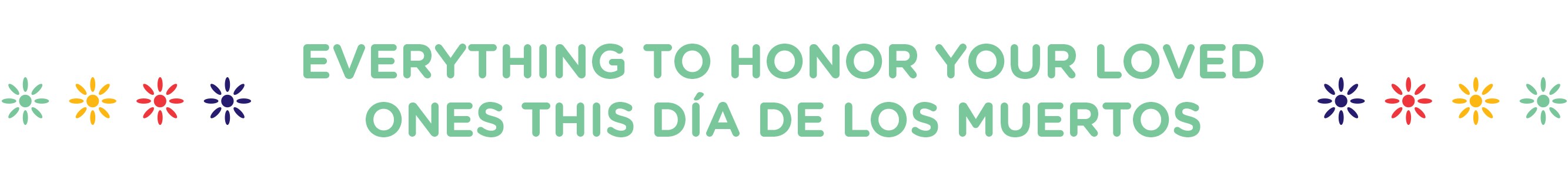 Everything to honor your loved ones this Dia de los Muertos