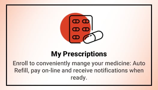 Enroll to conveniently manage your medicine: Auto Refill, pay on-line and receive notifications when ready.