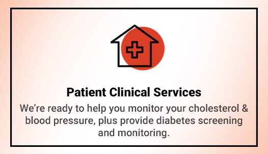 We’re ready to help you monitor your cholesterol & blood pressure, plus provide diabetes screening and monitoring.