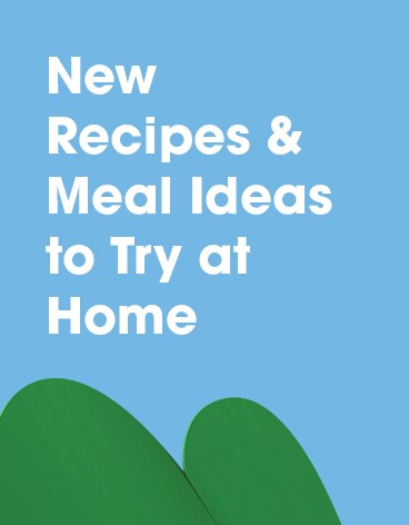 New Recipes & Meal Ideas to Try at Home