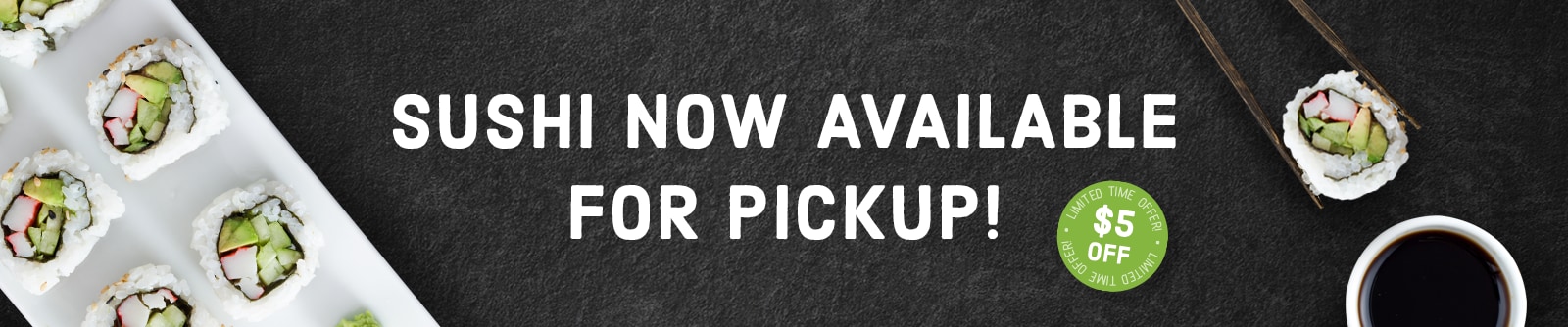 Sushi Now Available for Pick Up Sushi Now Available for Pick Up